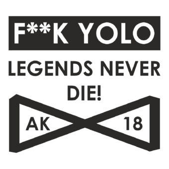 Abschlussmotiv G52 - F**k Yolo Legends never die!