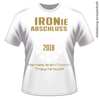 Abschlussmotiv G92 - IRONie Heroes aren\\\'t born. They\\\'re built!