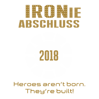 Abschlussmotiv G92 - IRONie Heroes aren't born. They're built!