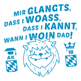 Abschlussmotiv DI22 - Mir glangts, dass i woass, dass i kannt, wann i woin dad!