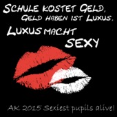 A182 - Schule kostet Geld, Geld haben ist Luxus. Luxus macht sexy